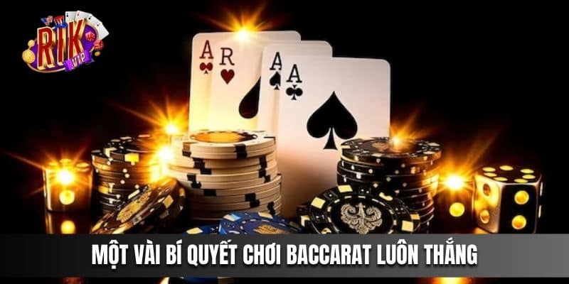 Một vài bí quyết chơi Baccarat luôn thắng