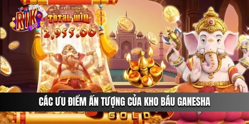 Các ưu điểm ấn tượng của Kho Báu Ganesha