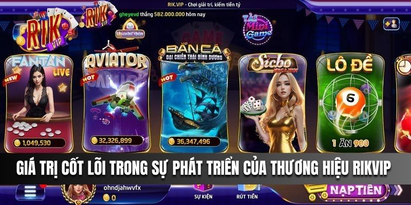 Giá trị cốt lõi trong sự phát triển của thương hiệu Rikvip trên thị trường