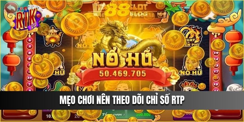 Mẹo chơi nên theo dõi chỉ số RTP