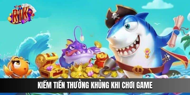 Kiếm tiền thưởng khủng khi chơi game