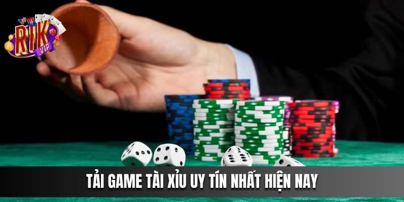 Tải game tài xỉu uy tín nhất hiện nay